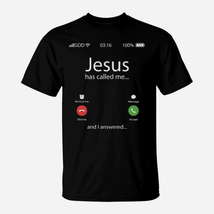 Jesus Has Called Me And I Answered T-Shirt