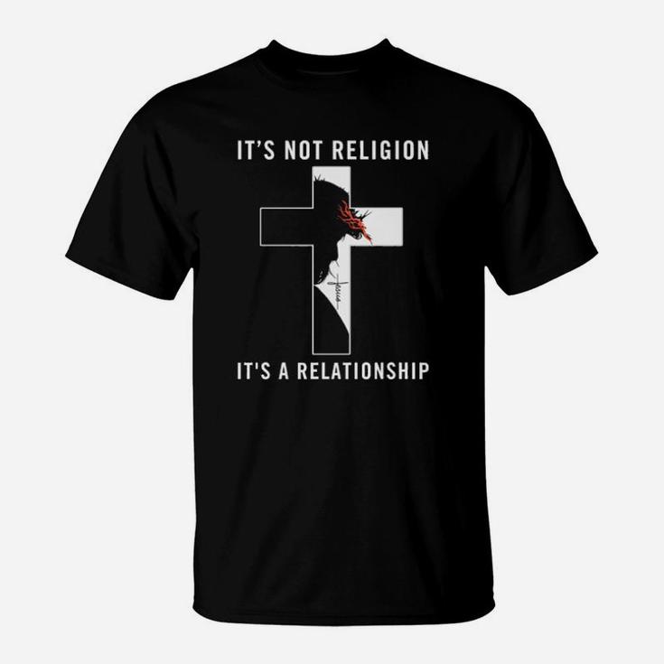 Jesus Its Not Religion Its A Relationship T-Shirt