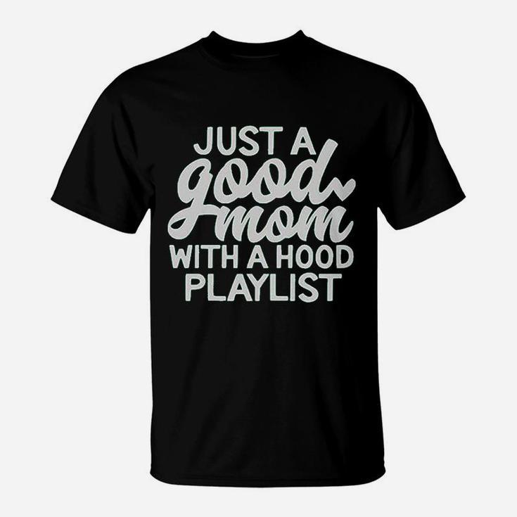 Just A Good Mom With A Hood Playlist T-Shirt