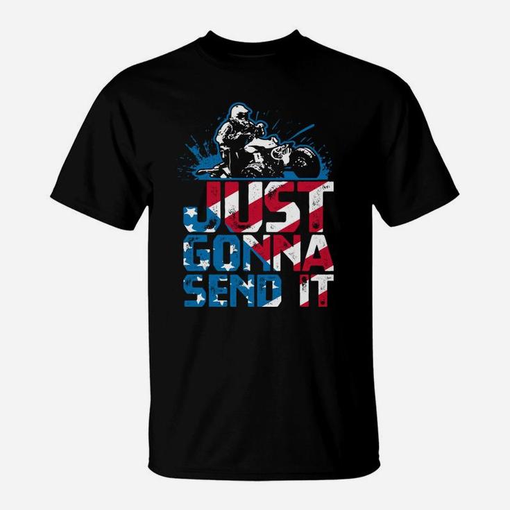 Just Gonna Send It Gift Patriotic American Flag Quad Atv T-Shirt