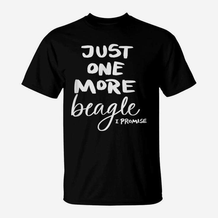 Just One More Beagle I Promise T-Shirt