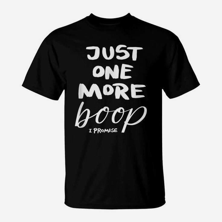 Just One More Boop I Promise T-Shirt
