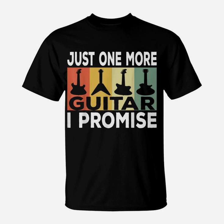 Just One More Guitar I Promise Funny Musician Guitar Lovers T-Shirt
