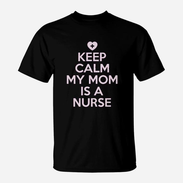 Keep Calm My Mom Is A Nurse T-Shirt