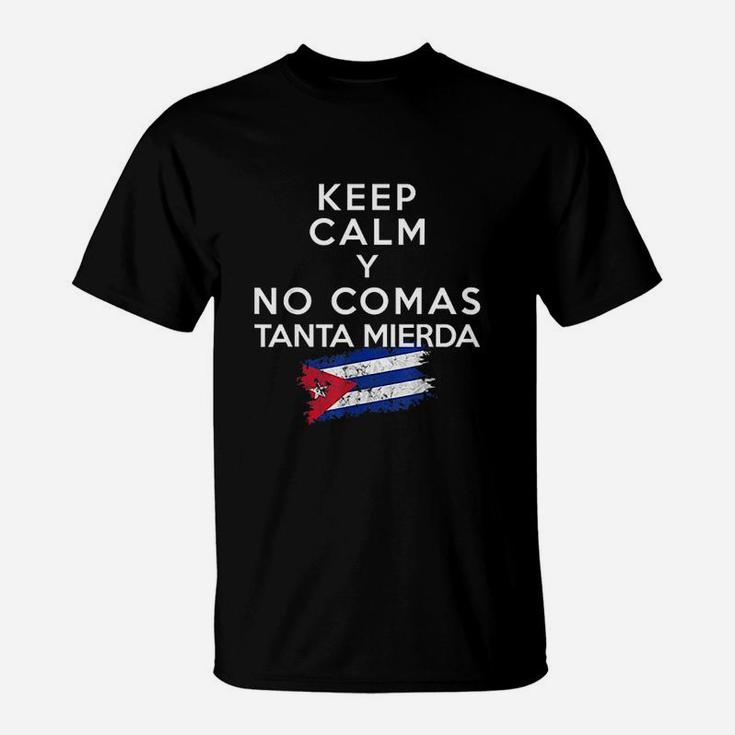 Keep Calm Y No Comas Tanta Mierda T-Shirt