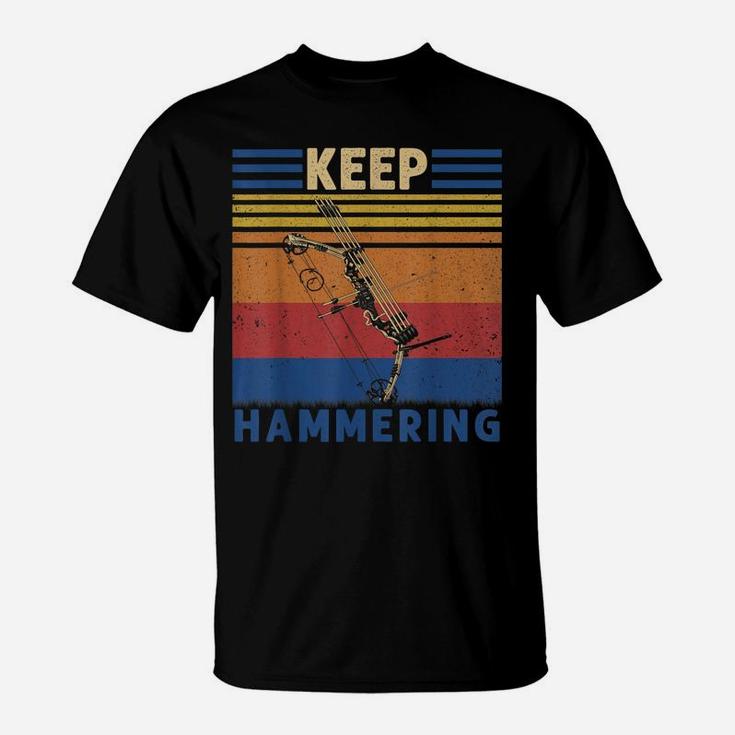 Keep Hammering Bows Arrows Hunting Hunters Gift T-Shirt