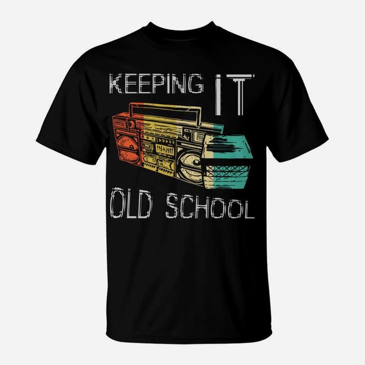 Keeping It Old School - Retro Boombox 80S 90S Hip Hop Music T-Shirt