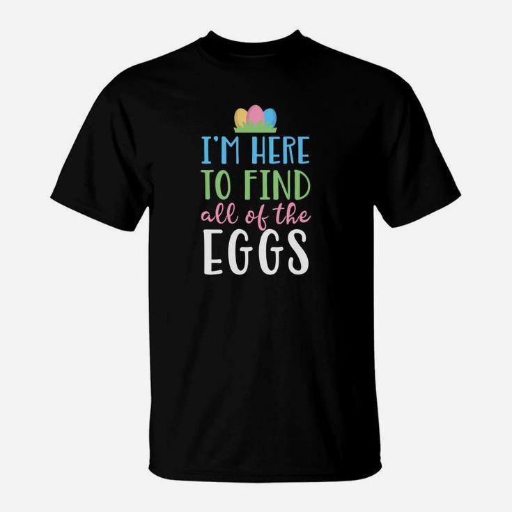 Kids Easter For Kids Boys Girls I Am Here To Find Eggs T-Shirt
