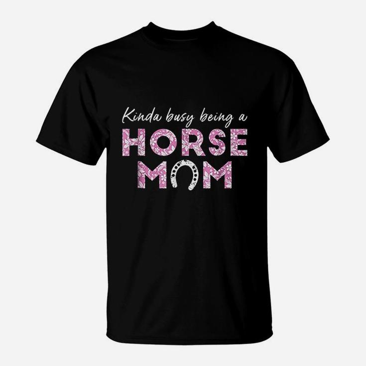 Kinda Busy Being A Horse Mom T-Shirt