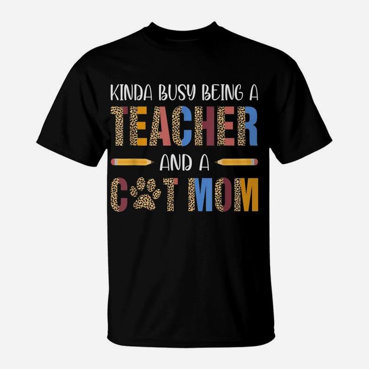 Kinda Busy Being A Teacher And A Cat Mom For Cat Lovers T-Shirt