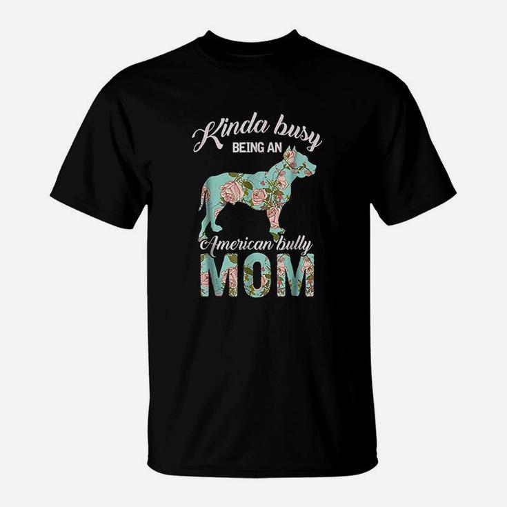 Kinda Busy Being An American Bully Mom T-Shirt