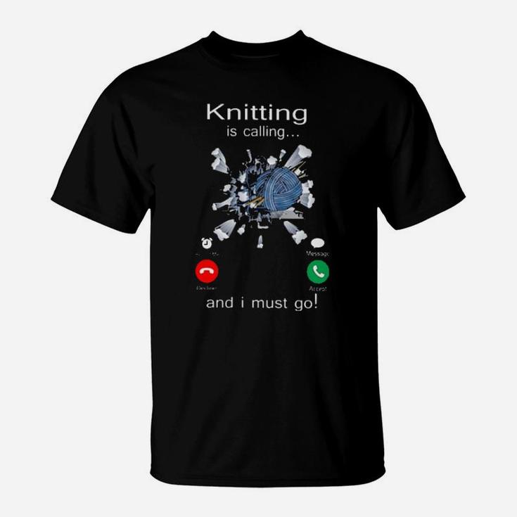 Knitting Is Calling And I Must Go T-Shirt