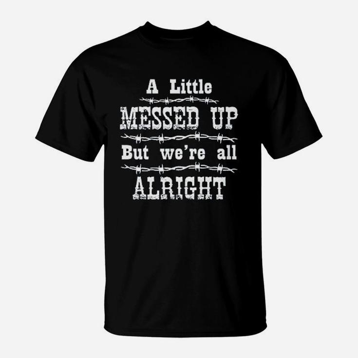 Ladies A Little Messed Up But Were All Alright T-Shirt