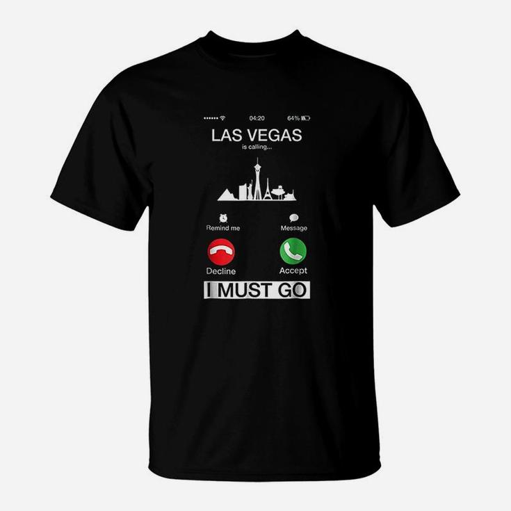 Las Vegas Is Calling And I Must Go T-Shirt