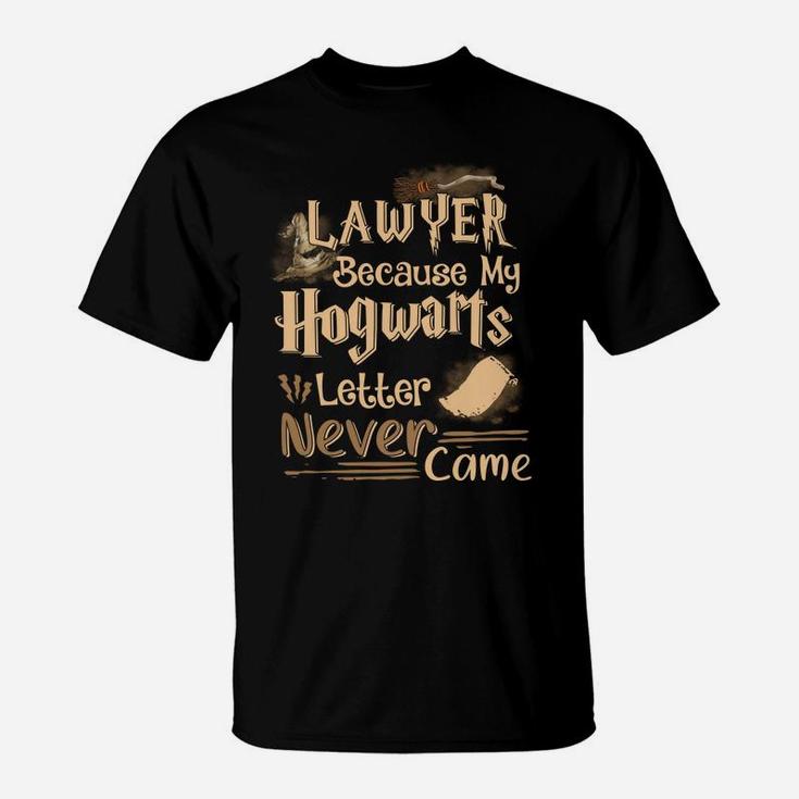 Law101 Lawyer Because My Hogwarts Letter Never Came T-Shirt