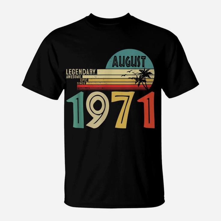 Legendary Awesome Epic Since August 1971 50 Years Old T-Shirt