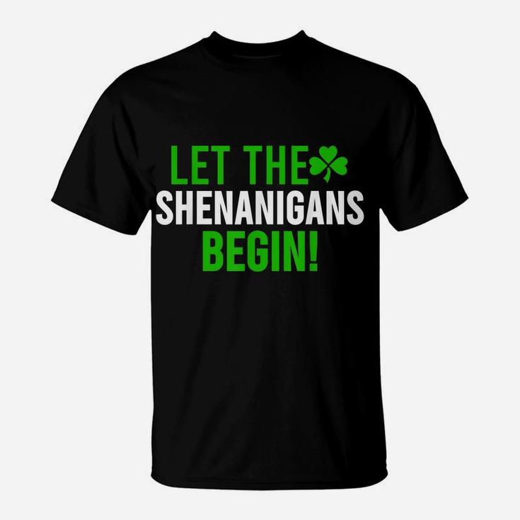 Let The Shenanigans Begin  St Patrick Day Gift Shirt T-Shirt