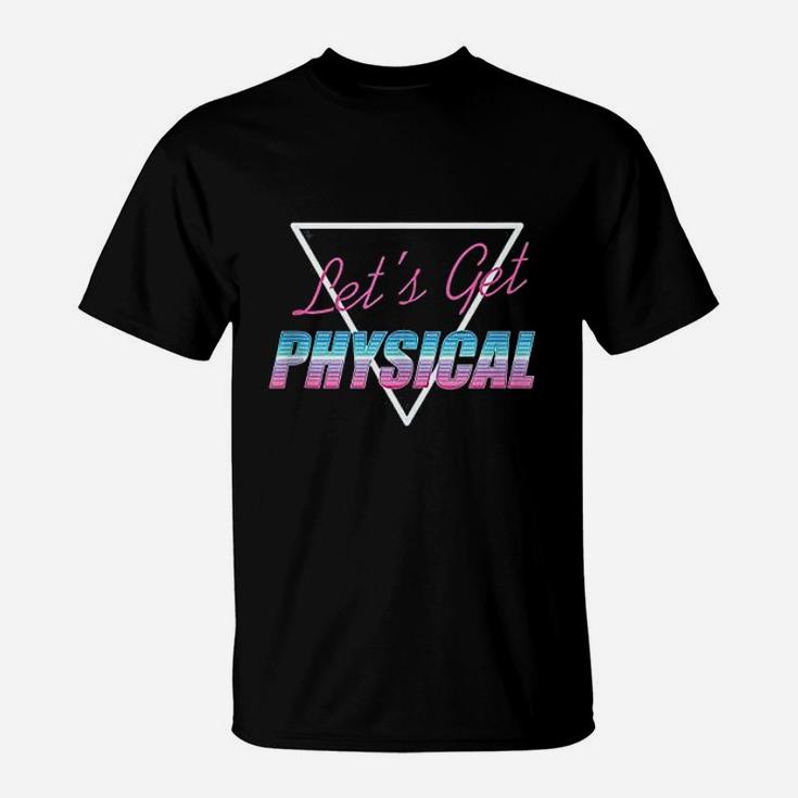 Lets Get Physical Workout Gym Rad 80S Retro T-Shirt