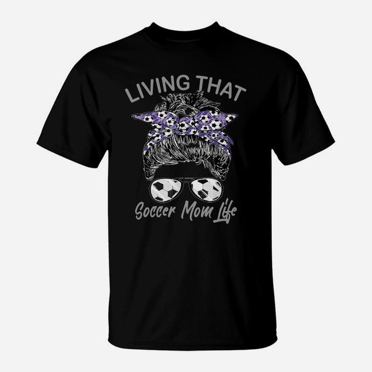 Living That Soccer Mom Life Football Lover Mama Mother's Day Sweatshirt T-Shirt