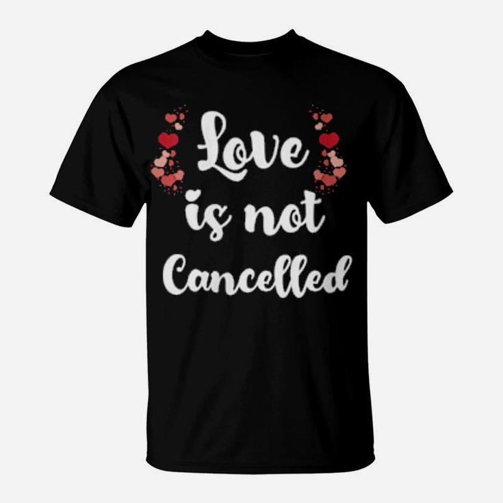 Love Is Not Cancelled Valentine's Day T-Shirt