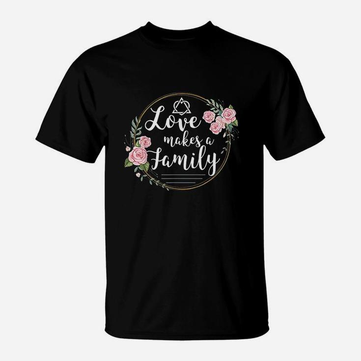 Love Makes A Family T-Shirt