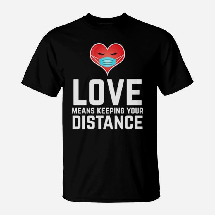Love Means Keeping Your Distance Valentine's Day T-Shirt