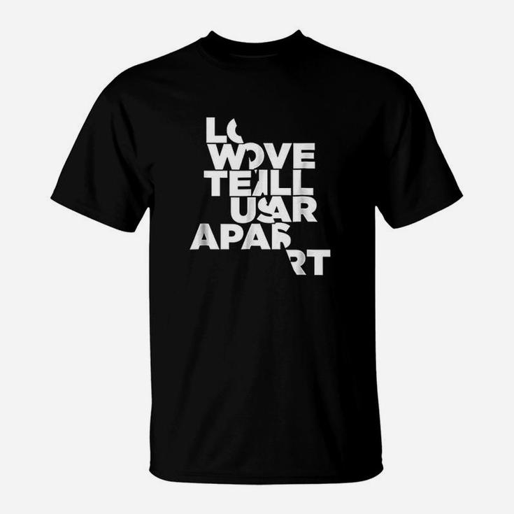 Love Will Tear Us Apart Broken Heart Gifts For Friends T-Shirt