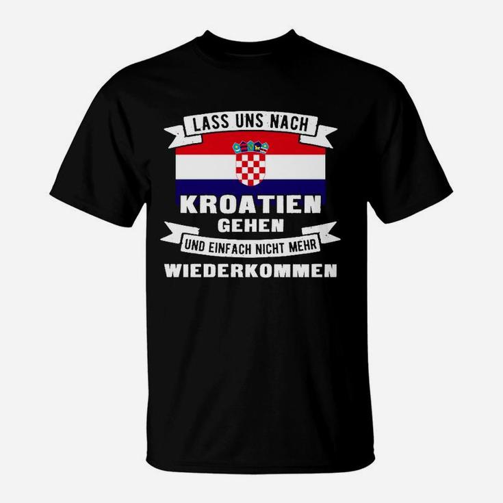 Lustiges Kroatien Fan T-Shirt Nicht mehr wiederkommen Spruch