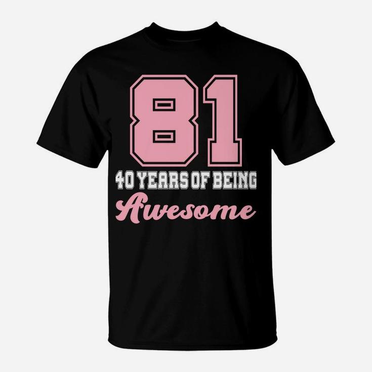Made In 1981 40 Years Of Being Awesome 40Th Birthday Girly Sweatshirt T-Shirt