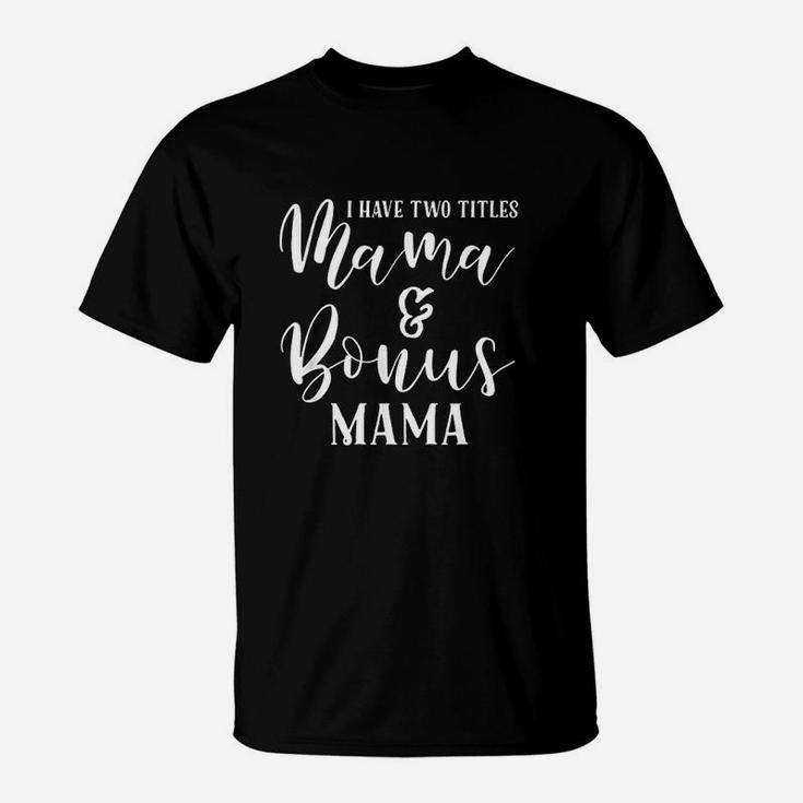 Mama And Bonus Mama  Mothers Day Gift Best Step Mom Outfit T-Shirt