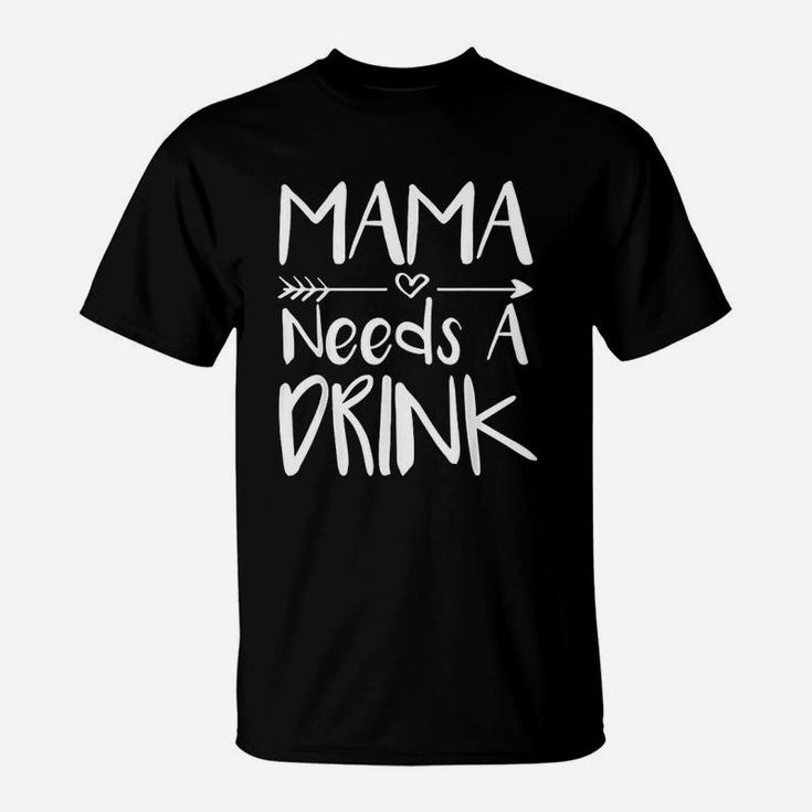 Mama Needs A Drink T-Shirt