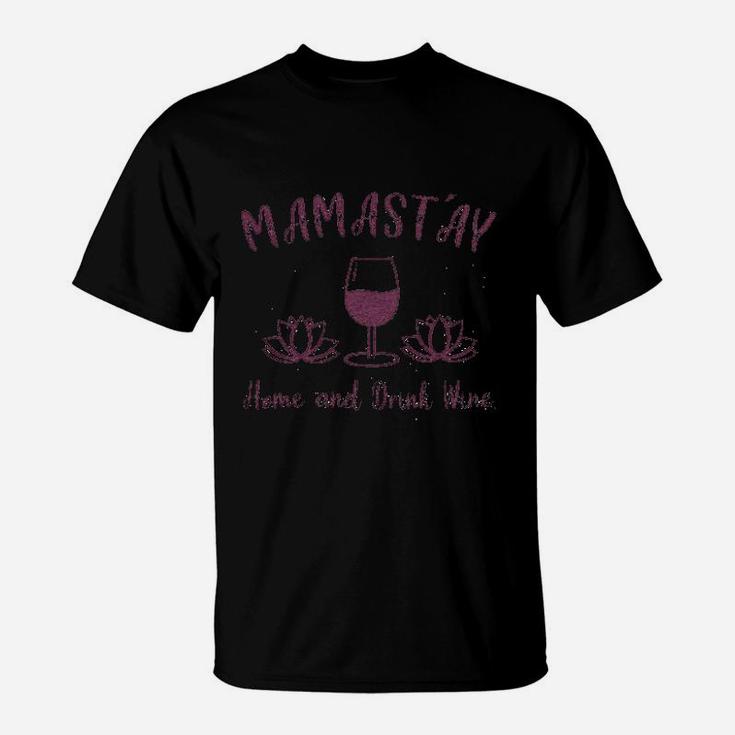 Mamastay Home And Drink Wine T-Shirt