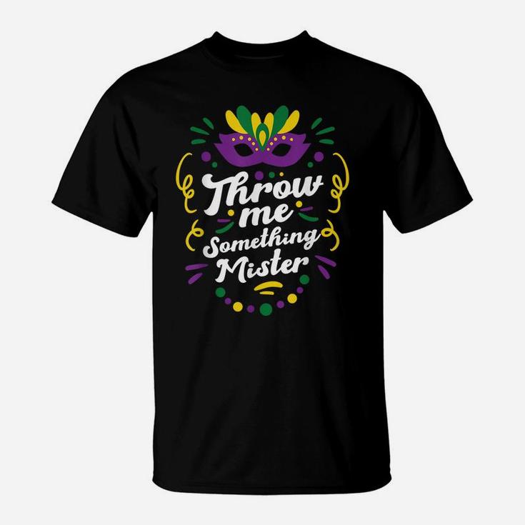Mardi Gras Parade Outfit For Women Throw Me Something Mister T-Shirt