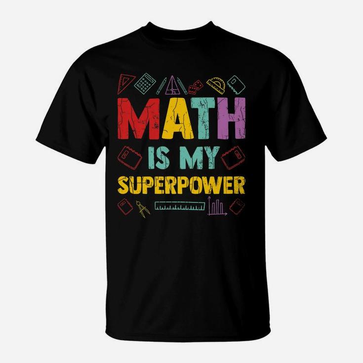 Math Is My Superpower Funny Maths Teacher Teaching Graphic T-Shirt