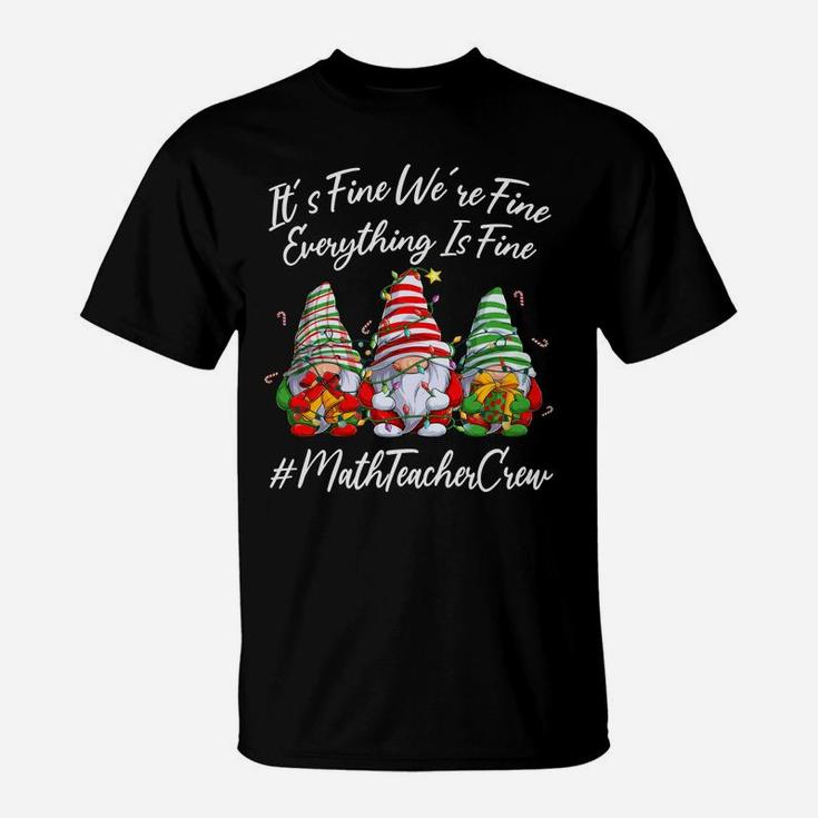 Math Teacher Crew Everything Is Fine Christmas Gnomie T-Shirt