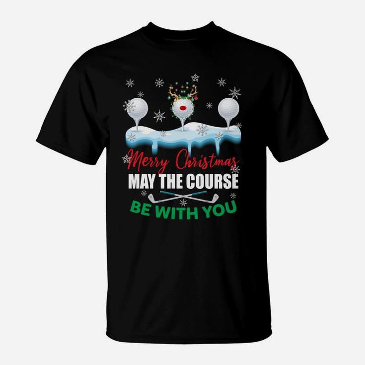 May The Course Be With You Funny Golf Lovers Christmas Gifts Sweatshirt T-Shirt
