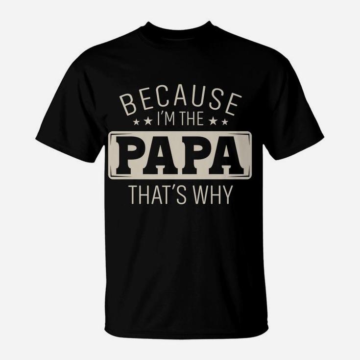 Mens Because I'm The Papa That's Why Christmas Or Father's Day T-Shirt