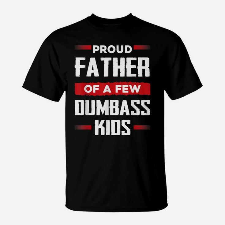 Mens Funny Fathers Day Shirt Proud Father Of A Few Dumbass Kids T-Shirt