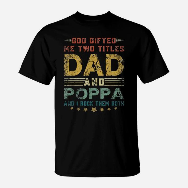 Mens God Gifted Me Two Titles Dad And Poppa Fun Fathers Day T-Shirt
