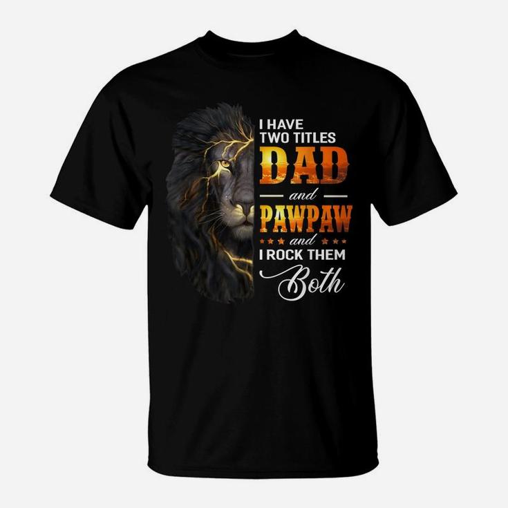 Mens I Have Two Titles Dad And Pawpaw Lion Fathers Day Gift T-Shirt