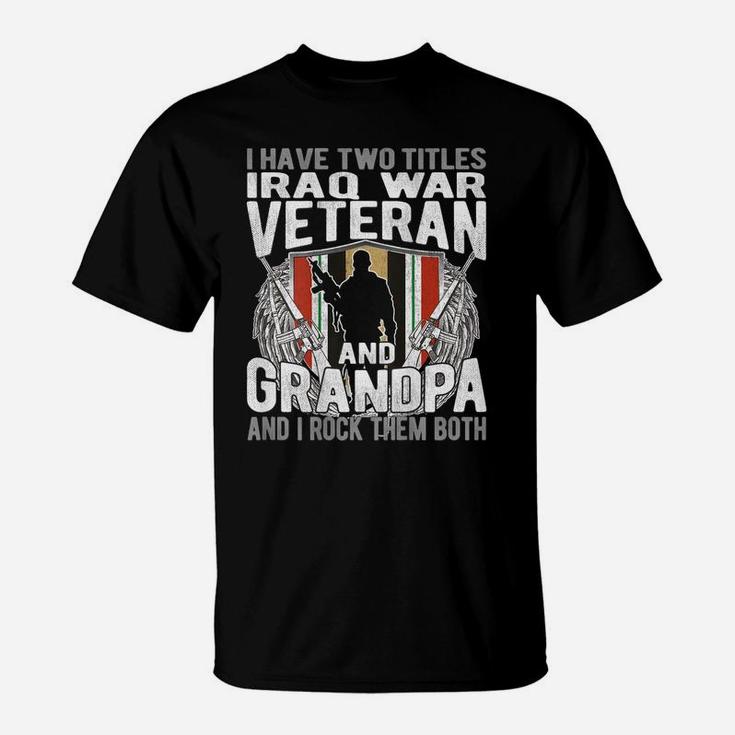 Mens I Have Two Titles Iraq Veteran And Grandpa Proud Papa Gifts T-Shirt