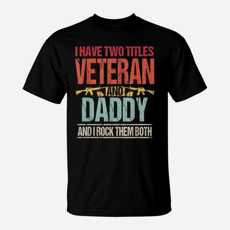 Mens I Have Two Titles Veteran And Daddy Retro Proud Us Army T-Shirt