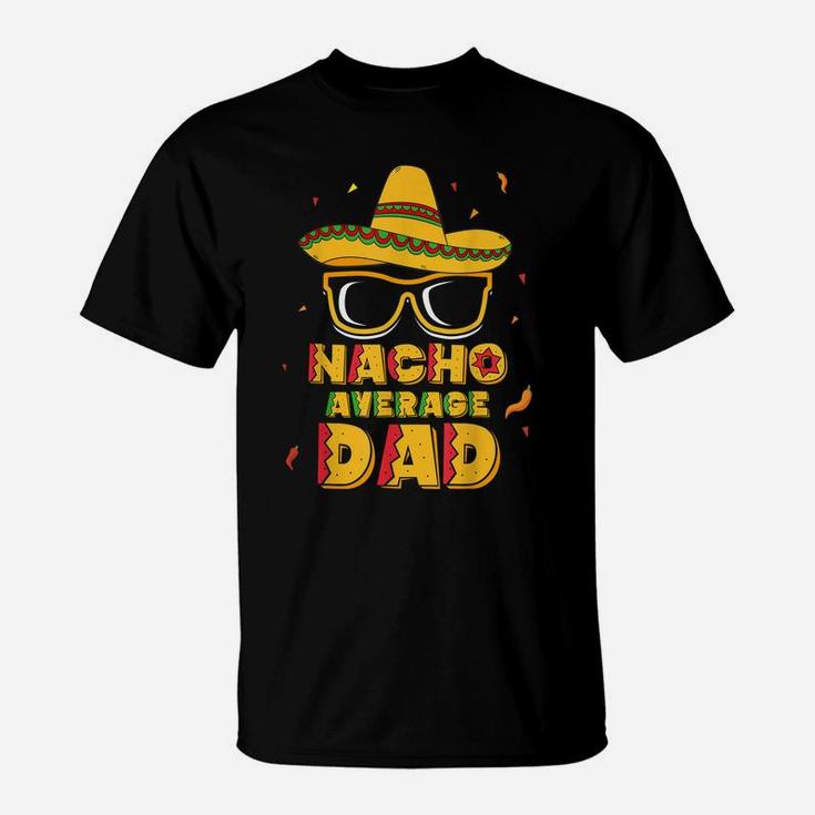 Mens Nacho Average Dad Shirt Cinco De Mayo New Daddy To Be Gift T-Shirt
