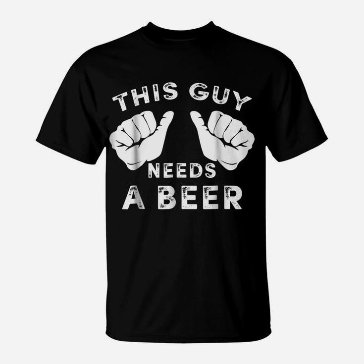 Mens This Guy Needs A Beer  - Funny Mens Drinking Gift Tee T-Shirt