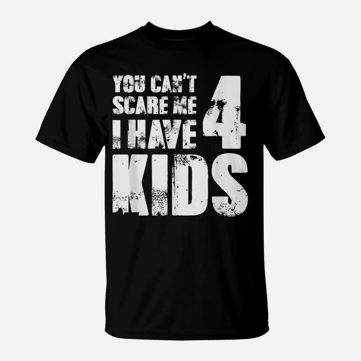 Mens Tshirt Father Day Joke Fun You Can´T Scare Me I Have 4 Kids T-Shirt