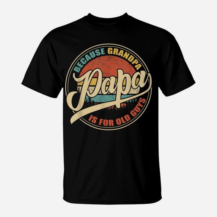 Mens Vintage Retro Dad Gifts Papa Because Grandpa Is For Old Guys T-Shirt