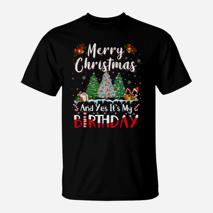 Merry Christmas And Yes It's My Birthday Funny Bday Xmas Sweatshirt T-Shirt