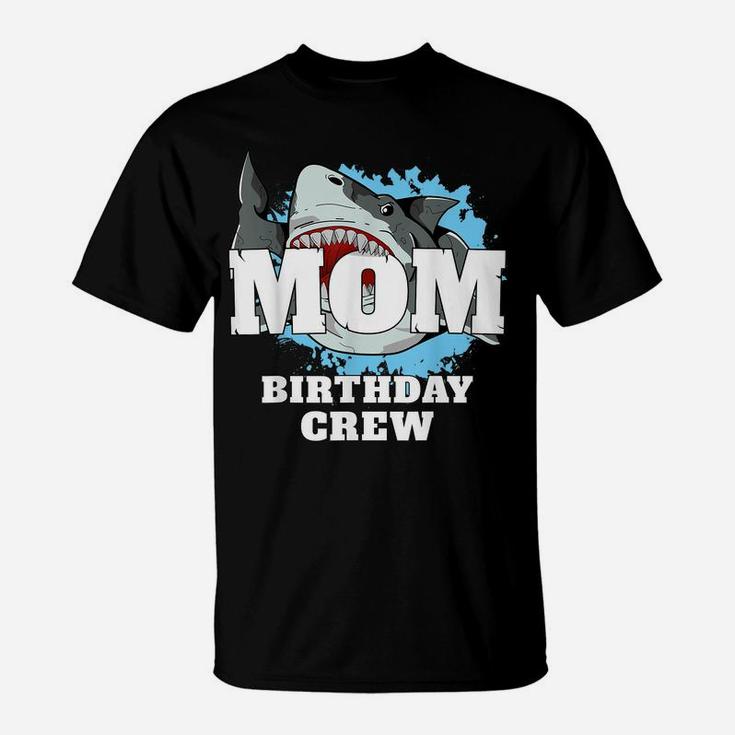 Mom Birthday Crew Shark Theme Party Mama Mommy Mother T-Shirt