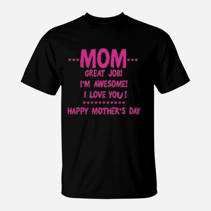 Mom Great Job Im Awesome Happy Mothers Day T-Shirt