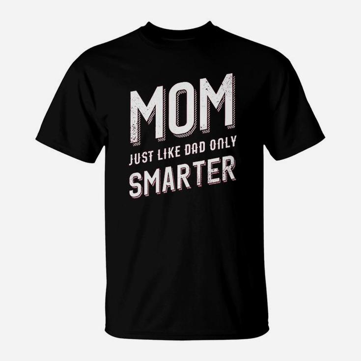 Mom Just Like My Dad But Smarter T-Shirt